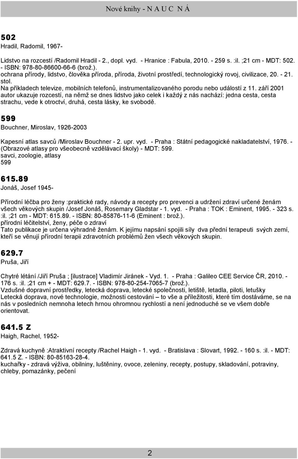 Na příkladech televize, mobilních telefonů, instrumentalizovaného porodu nebo událostí z 11.