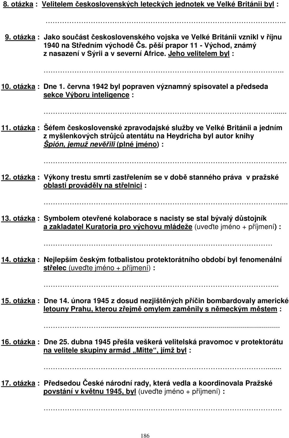 otázka : Výkony trestu smrti zastřelením se v době stanného práva v pražské oblasti prováděly na střelnici :... 13.