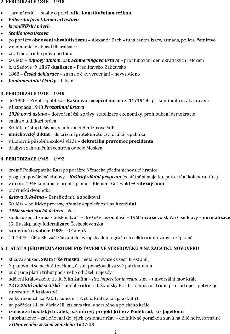 u Sadové 1867 dualizace Předlitavsko, Zalitavsko 1868 Česká deklarace snaha o č.-r. vyrovnání nevyslyšeno fundamentální články taky ne 3.