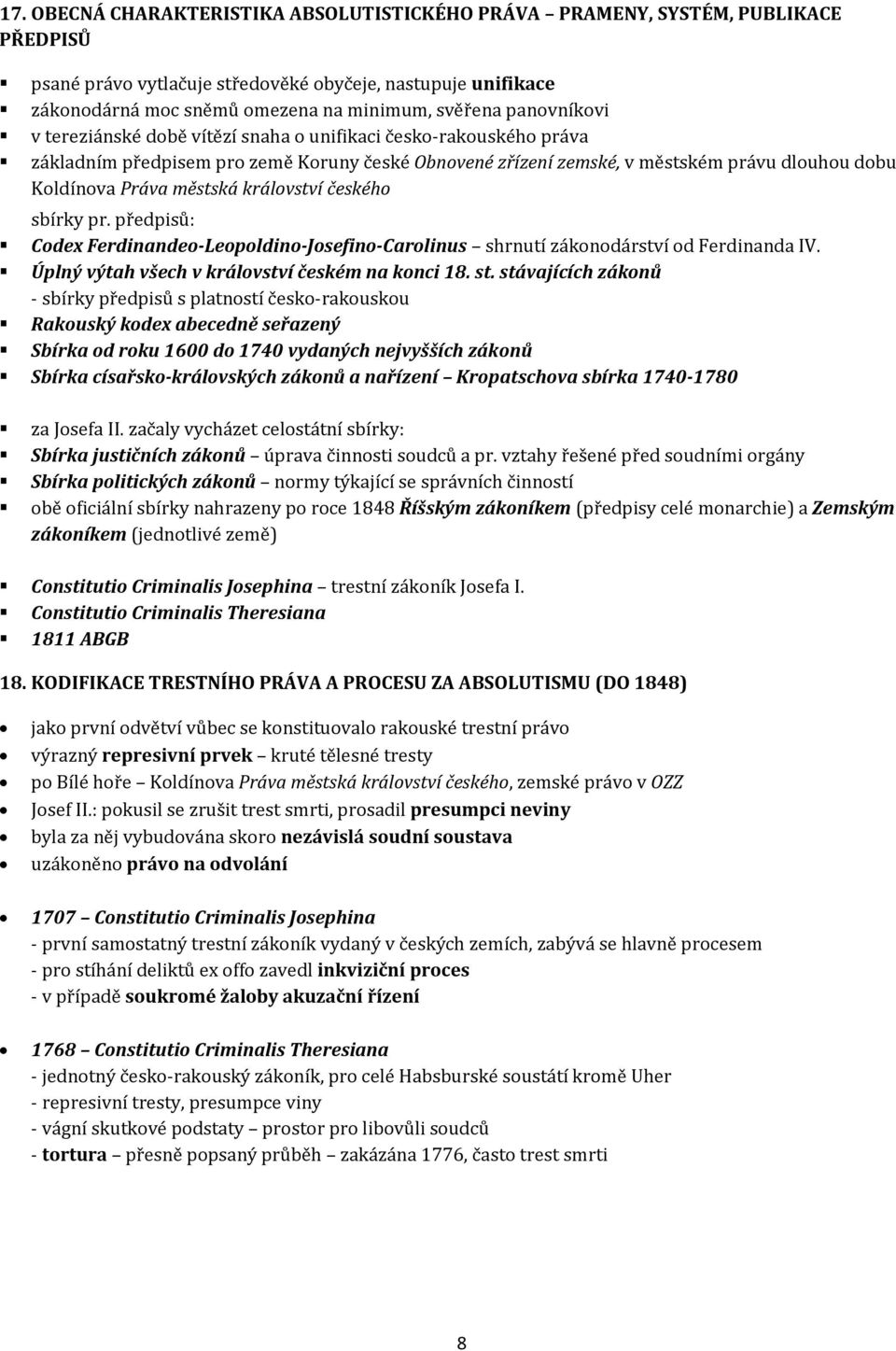 království českého sbírky pr. předpisů: Codex Ferdinandeo-Leopoldino-Josefino-Carolinus shrnutí zákonodárství od Ferdinanda IV. Úplný výtah všech v království českém na konci 18. st.