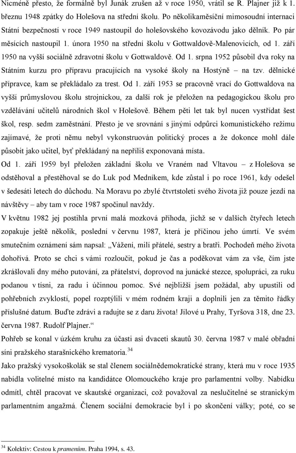 února 1950 na střední školu v Gottwaldově-Malenovicích, od 1. září 1950 na vyšší sociálně zdravotní školu v Gottwaldově. Od 1.