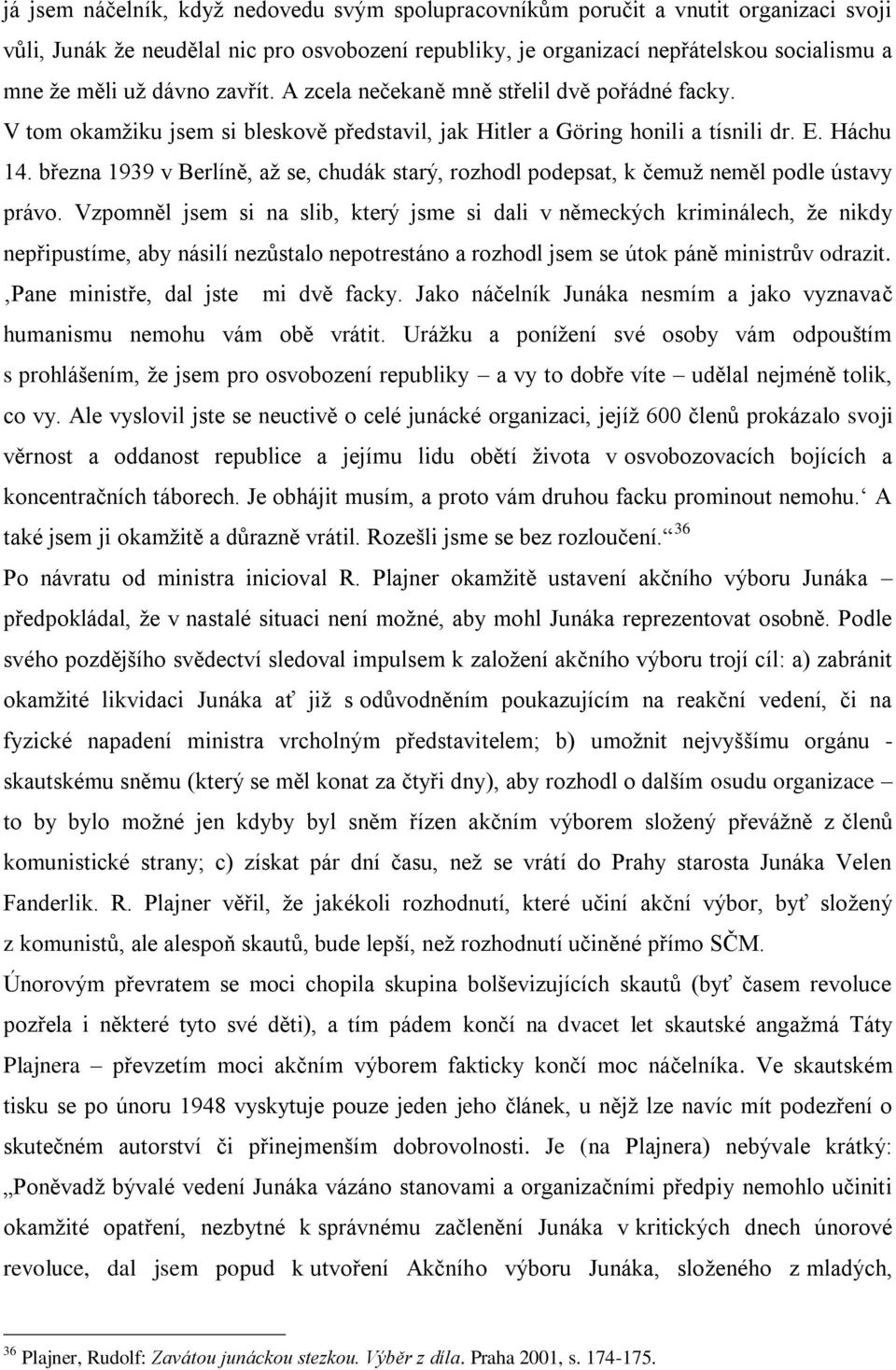 března 1939 v Berlíně, aţ se, chudák starý, rozhodl podepsat, k čemuţ neměl podle ústavy právo.