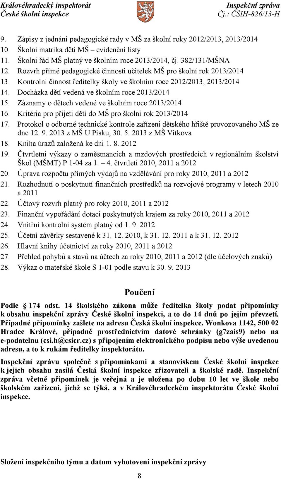 Záznamy o dětech vedené ve školním roce 2013/2014 16. Kritéria pro přijetí dětí do MŠ pro školní rok 2013/2014 17.