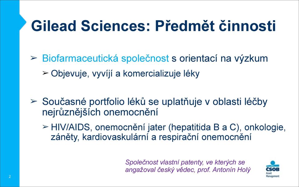 Současné portfolio léků se uplatňuje v oblasti léčby nejrůznějších onemocnění HIV/AIDS, onemocnění