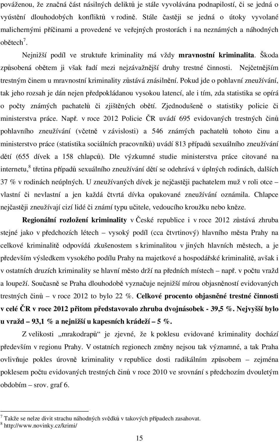 Nejnižší podíl ve struktuře kriminality má vždy mravnostní kriminalita. Škoda způsobená obětem ji však řadí mezi nejzávažnější druhy trestné činnosti.