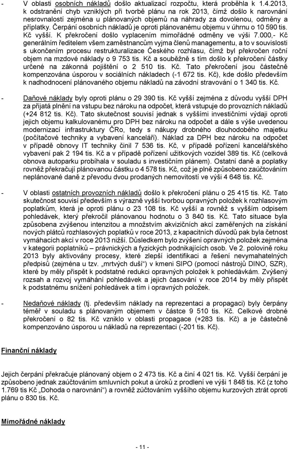 Čerpání osobních nákladů je oproti plánovanému objemu v úhrnu o 10 590 tis. Kč vyšší. K překročení došlo vyplacením mimořádné odměny ve výši 7.