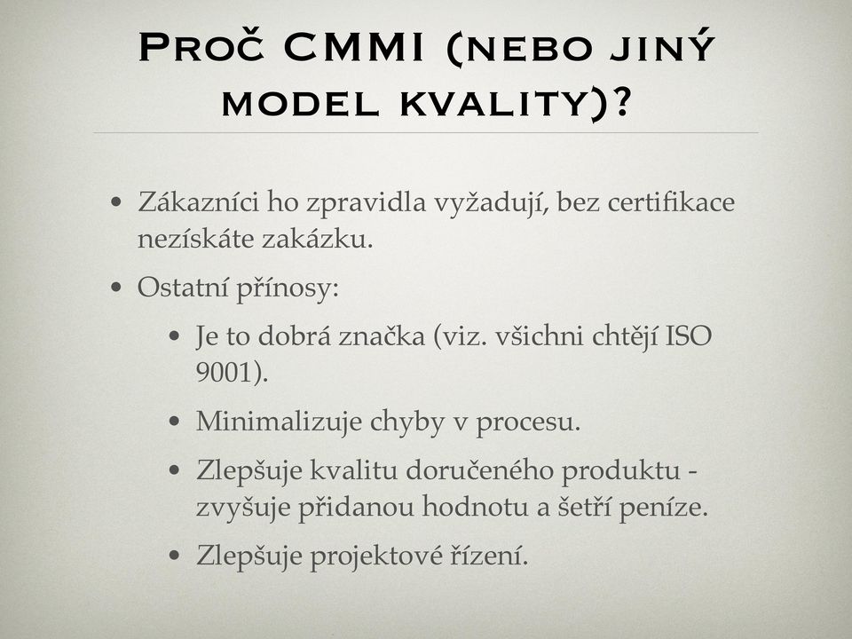 Ostatní přínosy: Je to dobrá značka (viz. všichni chtějí ISO 9001).