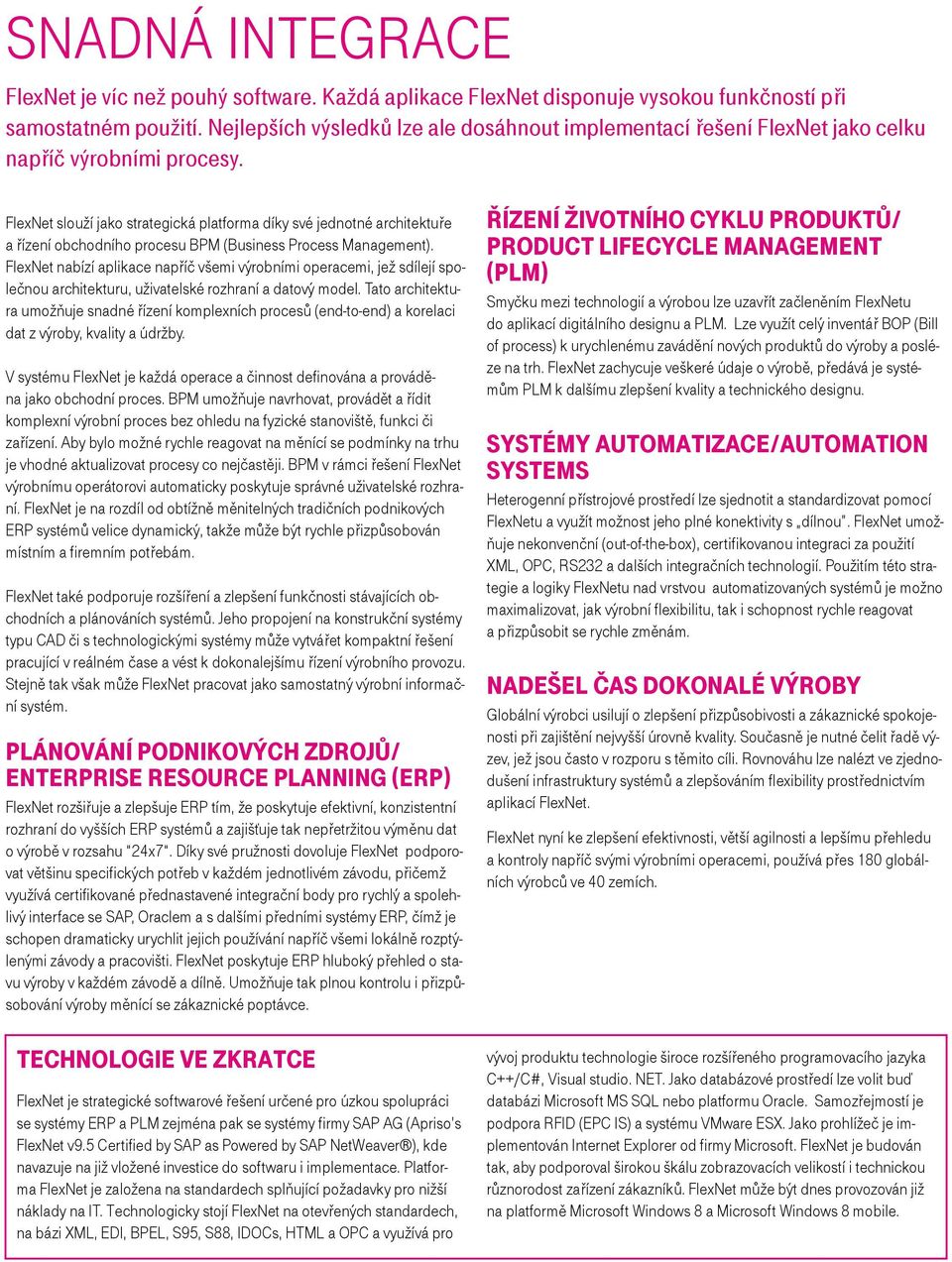 FlexNet slouží jako strategická platforma díky své jednotné architektuře a řízení obchodního procesu BPM (Business Process Management).