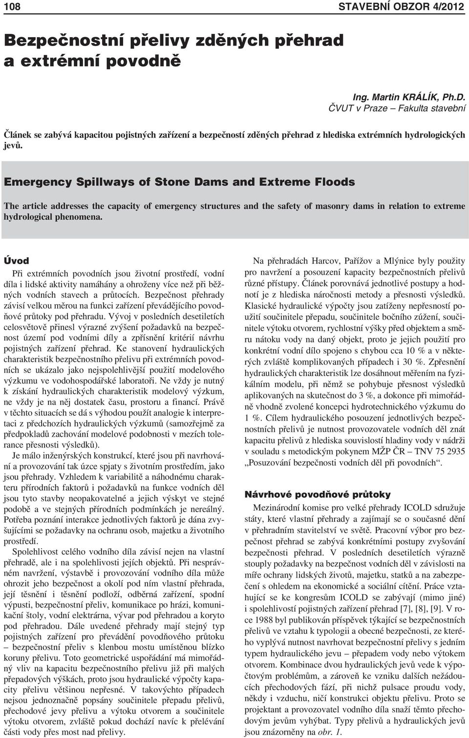 Emergency Spillways of Stone Dams and Extreme Floods The article addresses the capacity of emergency structures and the safety of masonry dams in relation to extreme hydrological phenomena.