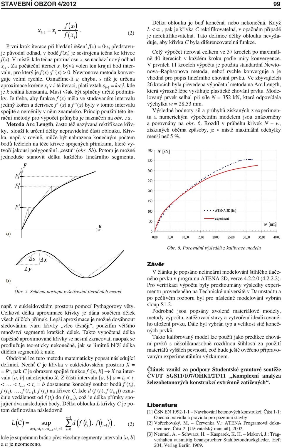 Označíme-li ε i chybu, s níž je určena aproximace kořene x i v i-té iteraci, platí vztah ε i+1 = k ε i2, kde je k reálná konstanta. Musí však být splněny určité podmínky.