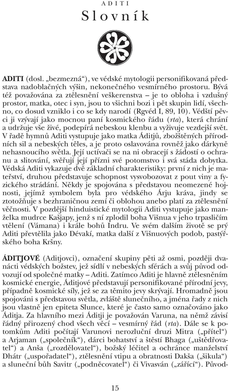 Véd tí pûvci ji vz vají jako mocnou paní kosmického fiádu (rta), která chrání a udrïuje v e Ïivé, podepírá nebeskou klenbu a vyïivuje vezdej í svût.