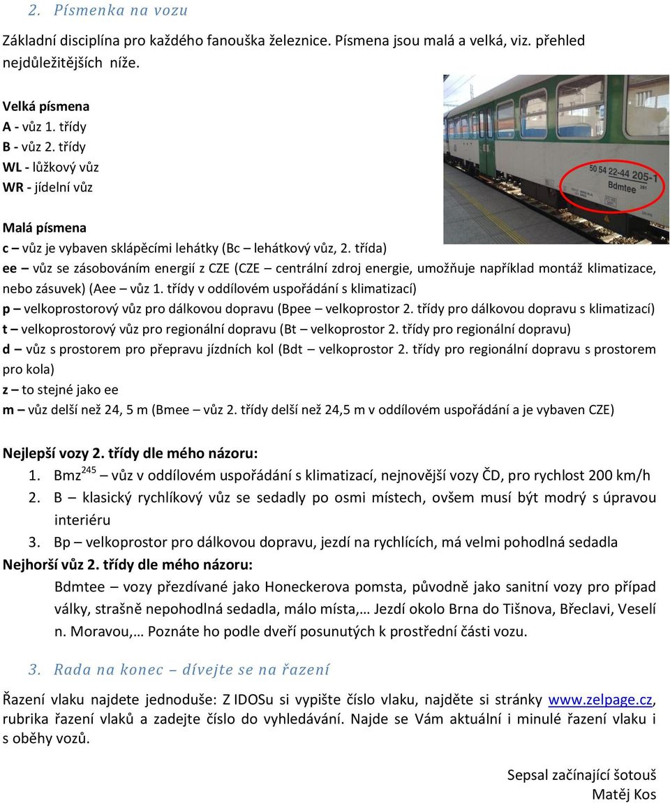 třída) ee vůz se zásobováním energií z CZE (CZE centrální zdroj energie, umožňuje například montáž klimatizace, nebo zásuvek) (Aee vůz 1.