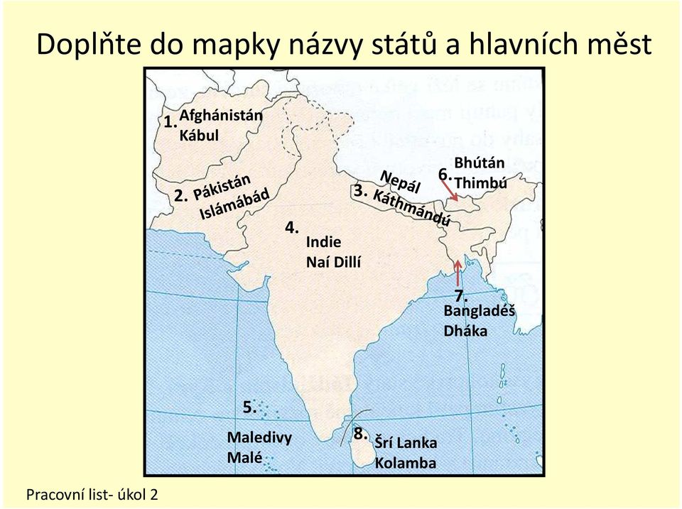 Bhútán Thimbú 7. Bangladéš Dháka 5.