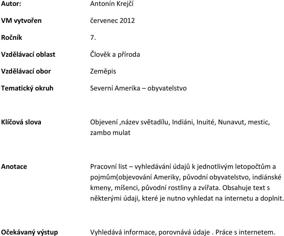 Indiáni, Inuité, Nunavut, mestic, zambo mulat Anotace Pracovní list vyhledávání údajů k jednotlivým letopočtům a pojmům(objevování Ameriky,