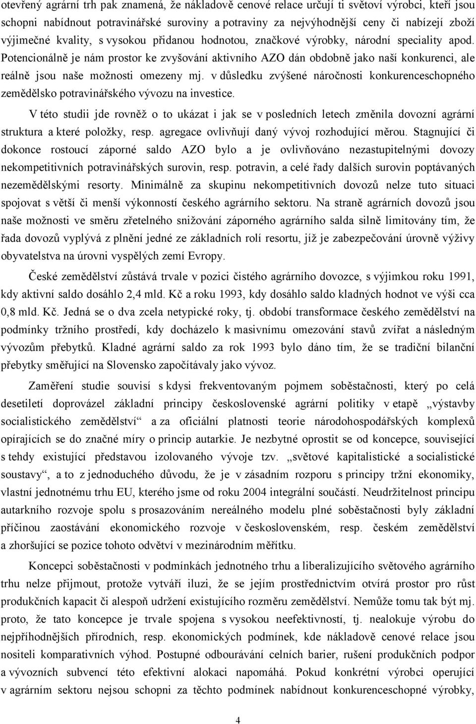 Potencionáln je nám prostor ke zvyšování aktivního AZO dán obdobn jako naší konkurenci, ale reáln jsou naše možnosti omezeny mj.