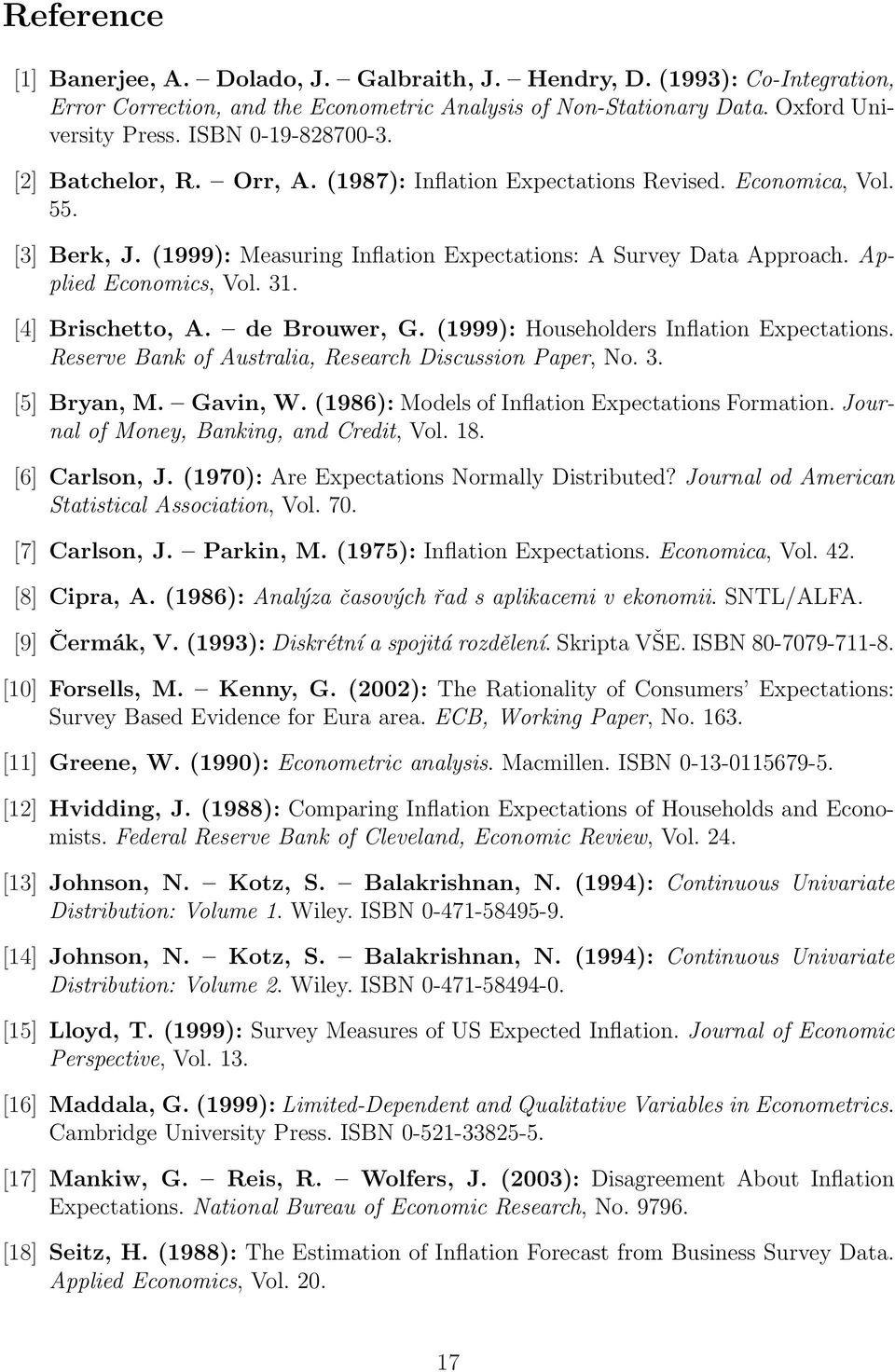 Applied Economics, Vol. 31. [4] Brischetto, A. de Brouwer, G. (1999): Householders Inflation Expectations. Reserve Bank of Australia, Research Discussion Paper, No. 3. [5] Bryan, M. Gavin, W.