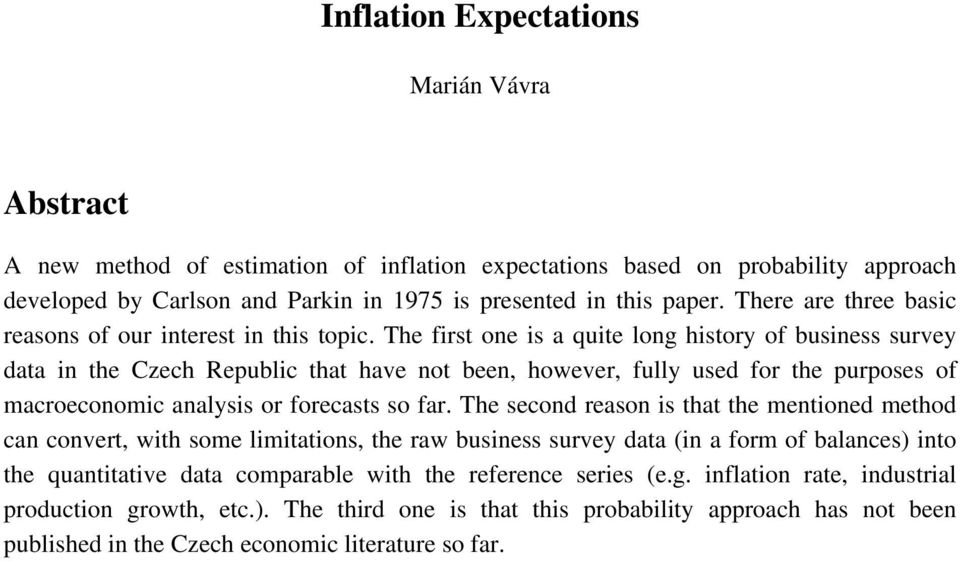 The first one is a quite long history of business survey data in the Czech Republic that have not been, however, fully used for the purposes of macroeconomic analysis or forecasts so far.