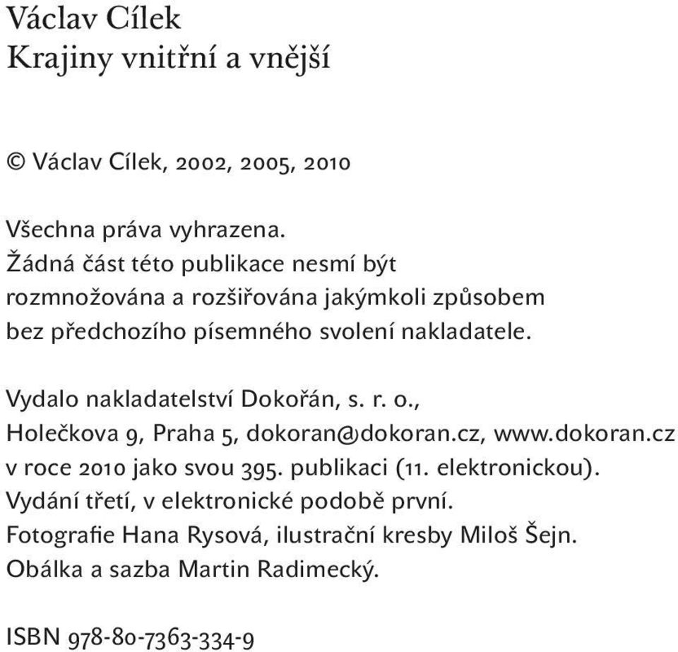 Vydalo nakladatelství Dokořán, s. r. o., Holečkova 9, Praha 5, dokoran@dokoran.cz, www.dokoran.cz v roce 2010 jako svou 395.