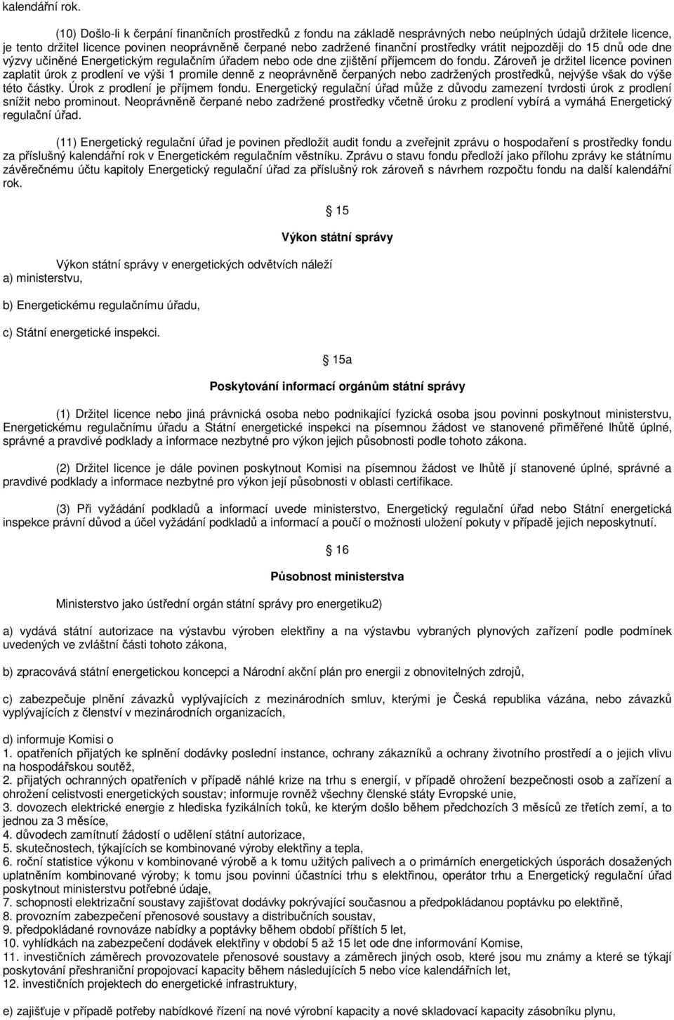 prostředky vrátit nejpozději do 15 dnů ode dne výzvy učiněné Energetickým regulačním úřadem nebo ode dne zjištění příjemcem do fondu.