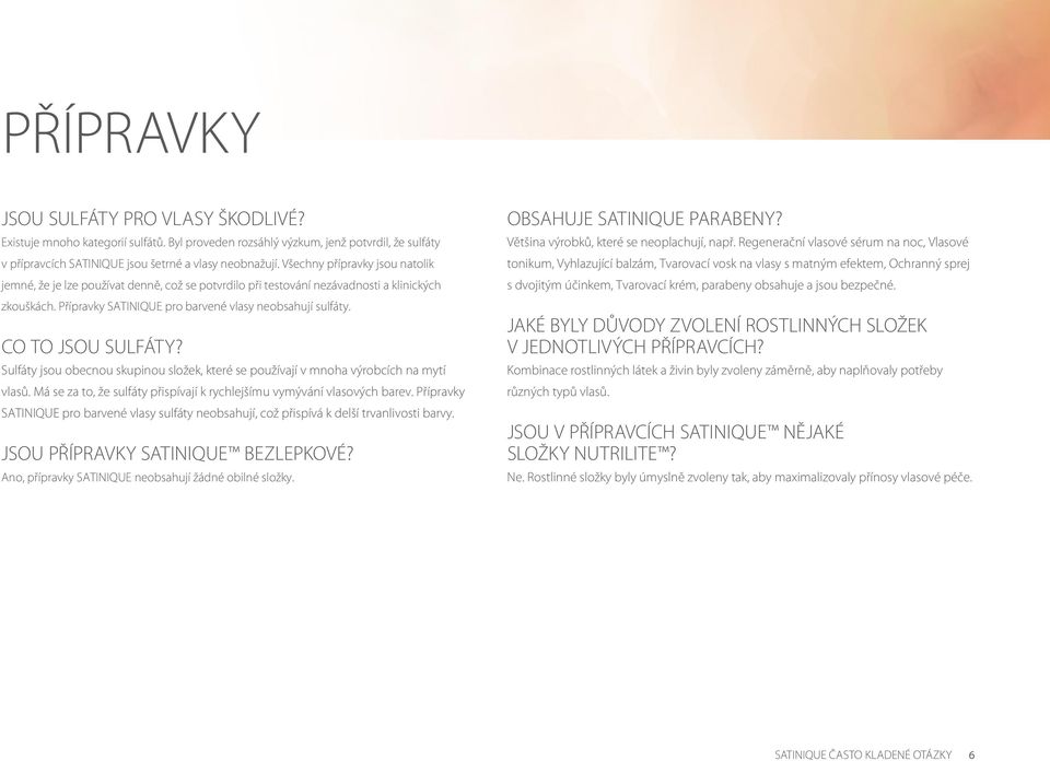 CO TO JSOU SULFÁTY? Sulfáty jsou obecnou skupinou složek, které se používají v mnoha výrobcích na mytí vlasů. Má se za to, že sulfáty přispívají k rychlejšímu vymývání vlasových barev.