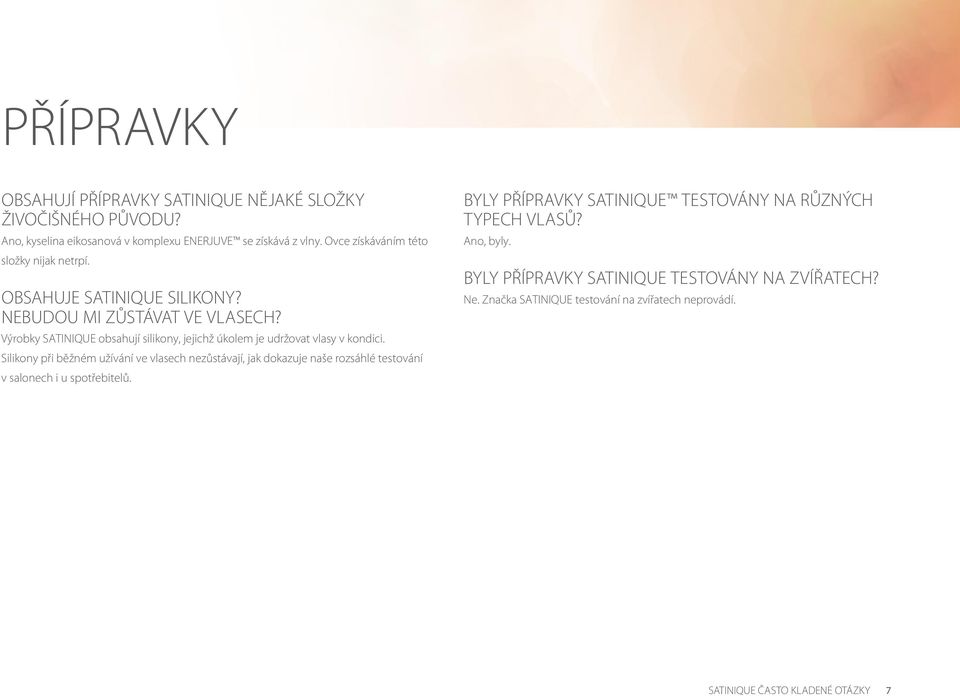 Výrobky SATINIQUE obsahují silikony, jejichž úkolem je udržovat vlasy v kondici.