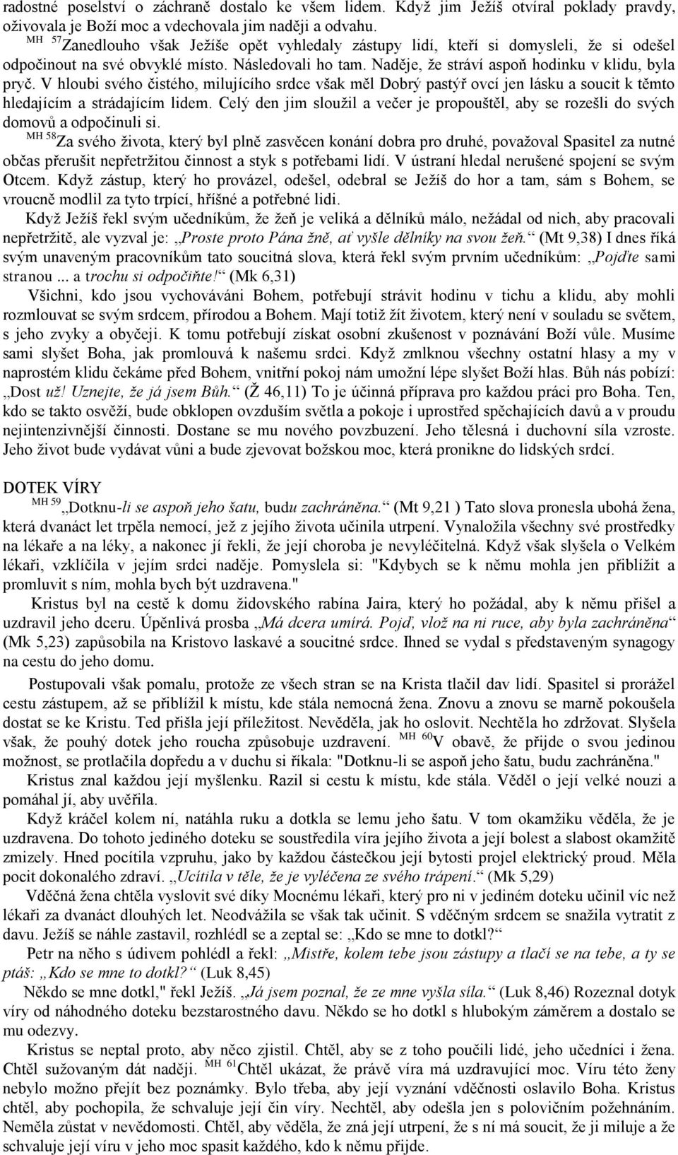 V hloubi svého čistého, milujícího srdce však měl Dobrý pastýř ovcí jen lásku a soucit k těmto hledajícím a strádajícím lidem.