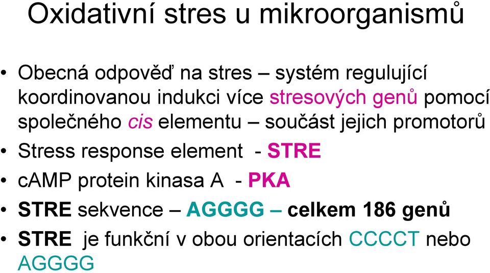 součást jejich promotorů Stress response element - STRE camp protein kinasa A -