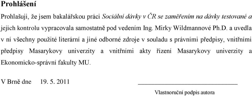 a uvedla v ní všechny pouţité literární a jiné odborné zdroje v souladu s právními předpisy, vnitřními předpisy