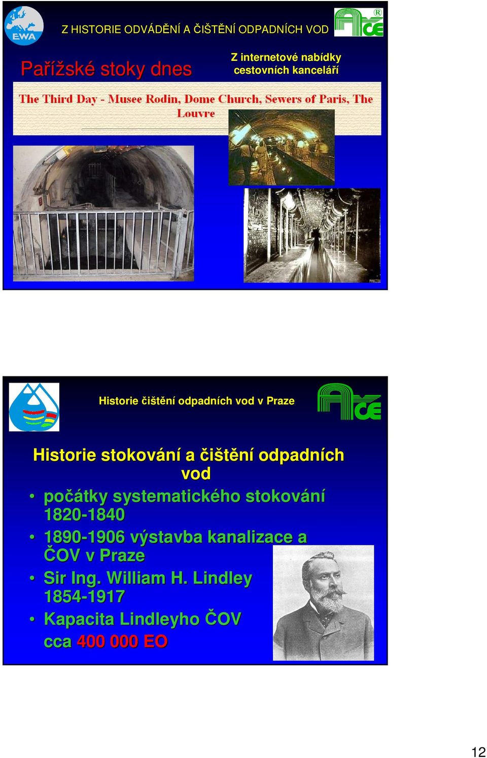 systematického stokování 1820-1840 1840 1890-1906 1906 výstavba kanalizace a ČOV