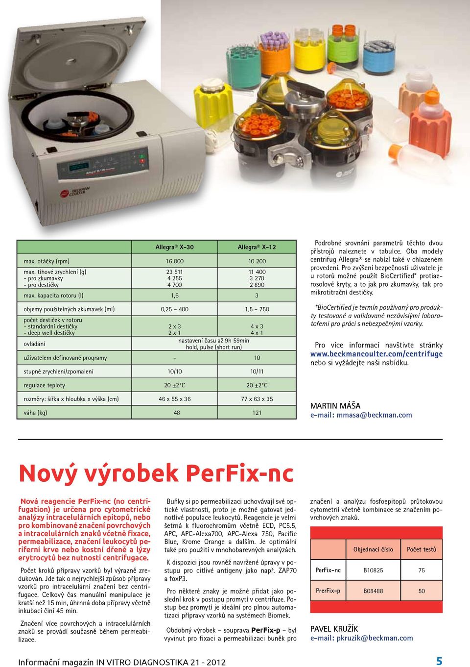 nastavení času až 9h 59min hold, pulse (short run) uživatelem definované programy - 10 stupně zrychlení/zpomalení 10/10 10/11 Podrobné srovnání parametrů těchto dvou přístrojů naleznete v tabulce.