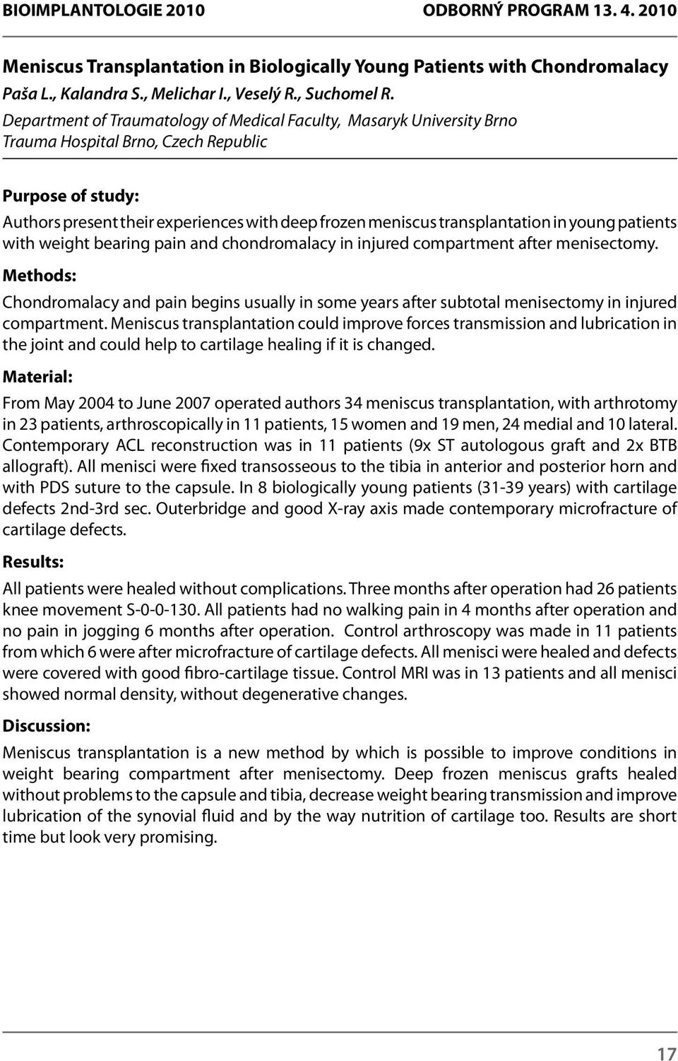 transplantation in young patients with weight bearing pain and chondromalacy in injured compartment after menisectomy.