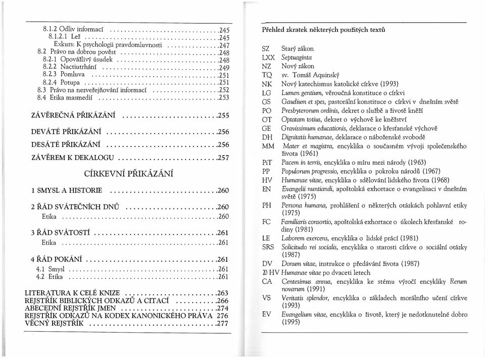 CÍRKEVNÍ PŘIKÁZÁNÍ 260 260 Etika 260 3 ŘÁD SVÁTOSTÍ 261 Etika 26 1 4 ŘÁD POKÁNÍ 261 41 Smysl 26 1 42 Etika 26 1 LITERt\f:'URA K CE É KNIZE 263 0 REJSTRIK!3IBLICI$YCH ODKAZU A CITACÍ 266 ABEC J?