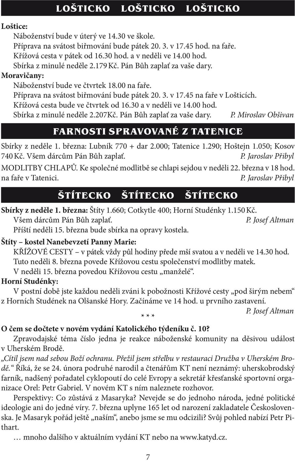 45 na faře v Lošticích. Křížová cesta bude ve čtvrtek od 16.30 a v neděli ve 14.00 hod. Sbírka z minulé neděle 2.207Kč. Pán Bůh zaplať za vaše dary. P. Miroslav Obšivan farnosti spravované z tatenice Sbírky z neděle 1.