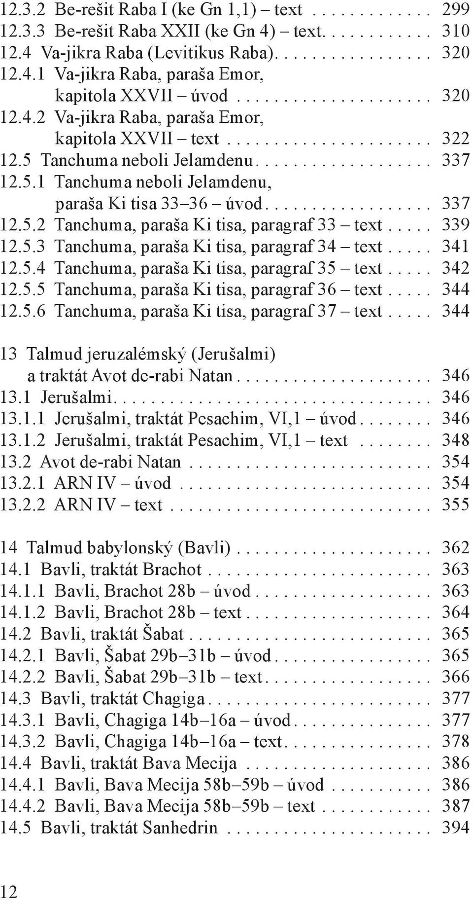 ................. 337 12.5.2 Tanchuma, paraša Ki tisa, paragraf 33 text..... 339 12.5.3 Tanchuma, paraša Ki tisa, paragraf 34 text..... 341 12.5.4 Tanchuma, paraša Ki tisa, paragraf 35 text..... 342 12.