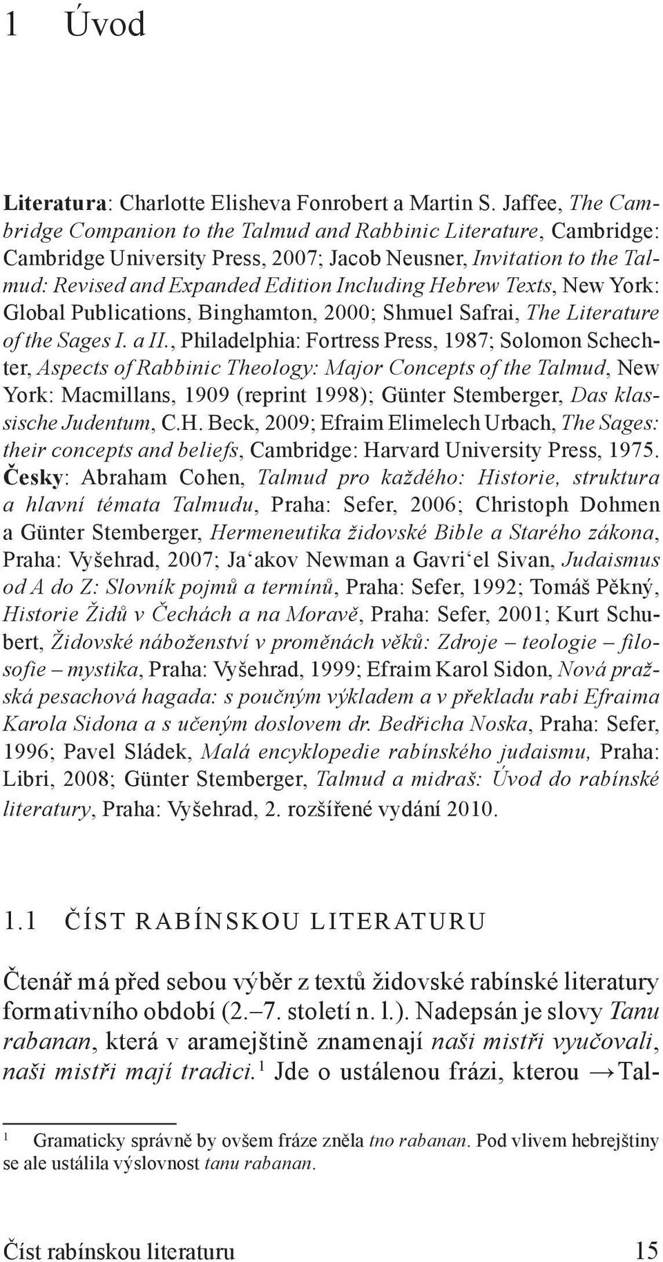 Hebrew Texts, New York: Global Publications, Binghamton, 2000; Shmuel Safrai, The Literature of the Sages I. a II.