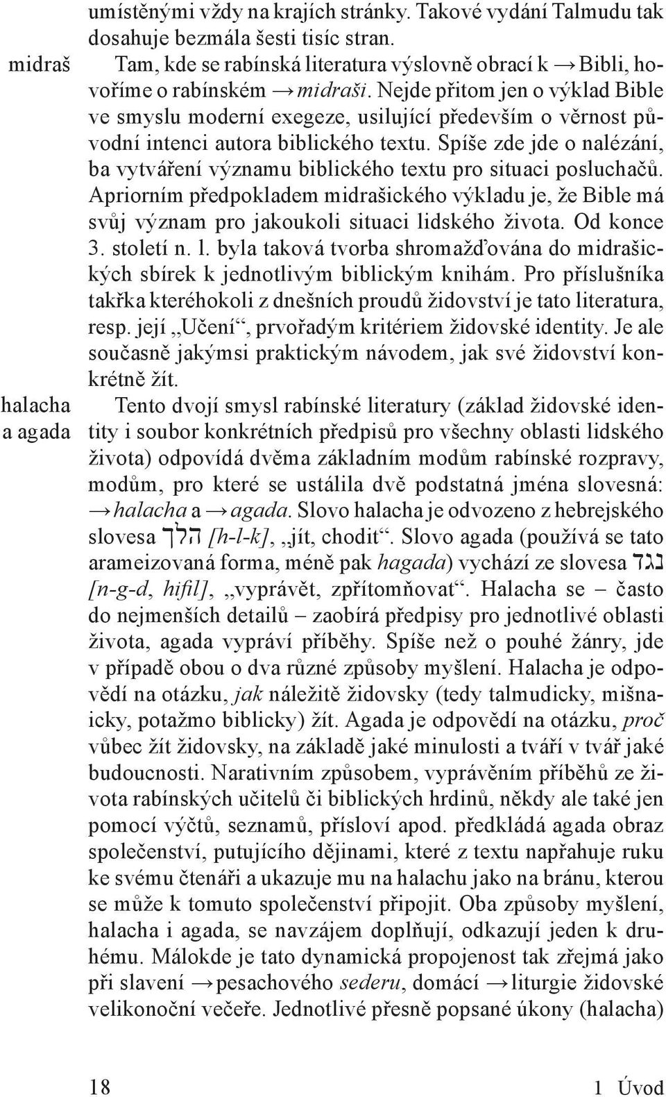 Nejde přitom jen o výklad Bible ve smyslu moderní exegeze, usilující především o věrnost původní intenci autora biblického textu.