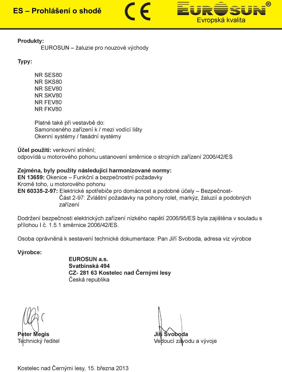 Elektrické spotřebiče pro domácnost a podobné účely Bezpečnost- Část 2-97: Zvláštní požadavky na pohony rolet, markýz, žaluzií a podobných zařízení Dodržení bezpečnosti elektrických