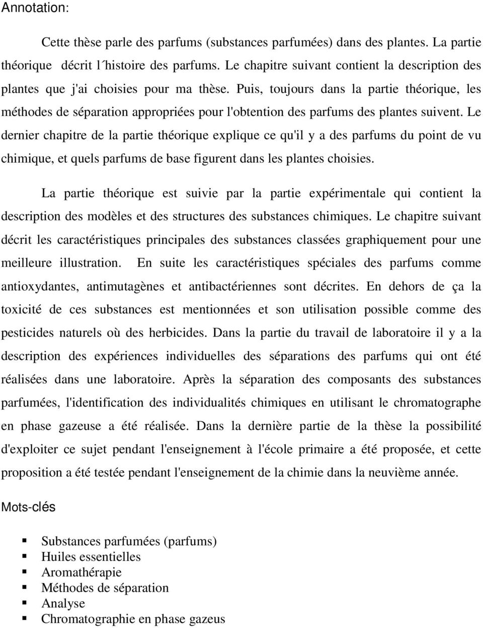 Puis, toujours dans la partie théorique, les méthodes de séparation appropriées pour l'obtention des parfums des plantes suivent.