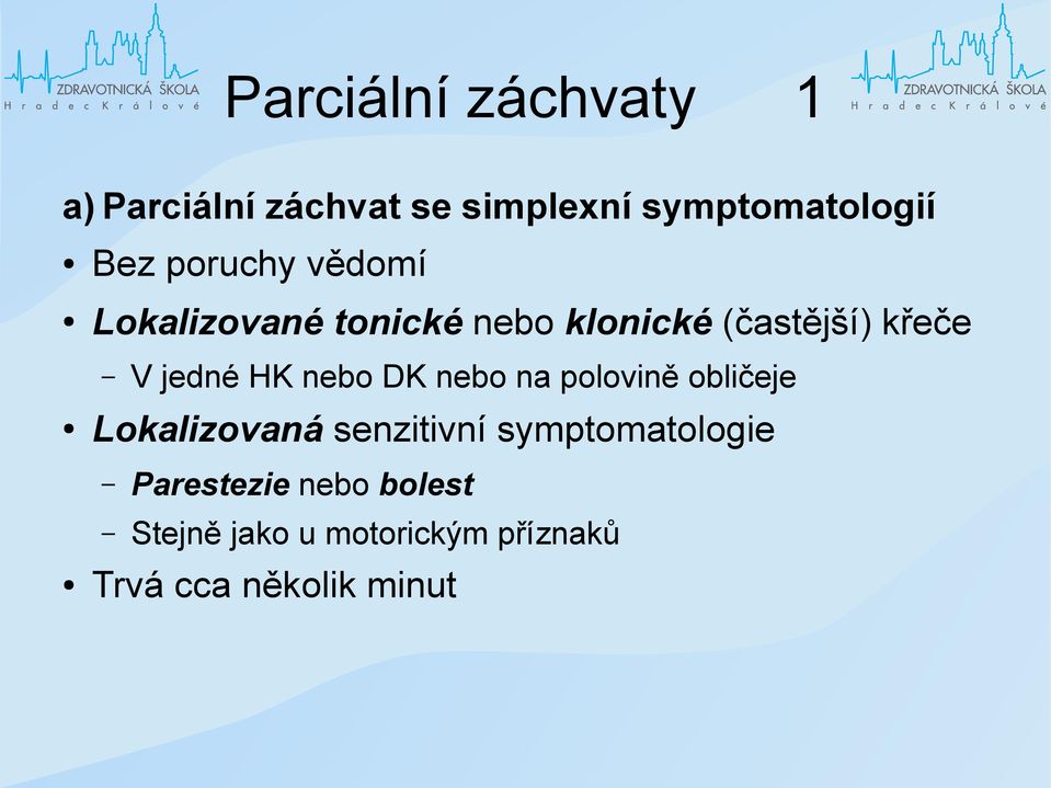 HK nebo DK nebo na polovině obličeje Lokalizovaná senzitivní symptomatologie