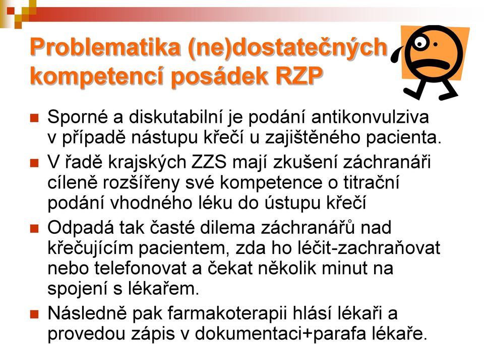 V řadě krajských ZZS mají zkušení záchranáři cíleně rozšířeny své kompetence o titrační podání vhodného léku do ústupu křečí