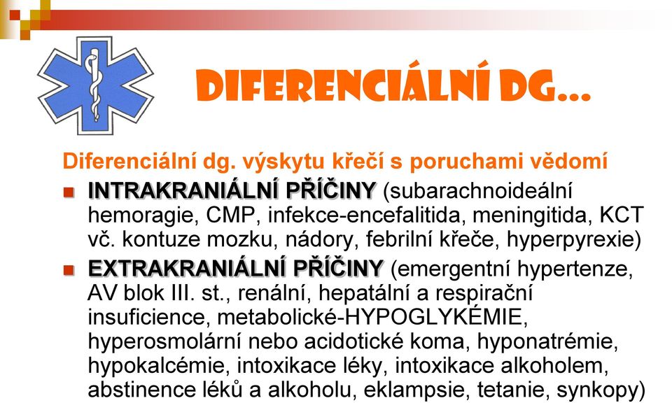 vč. kontuze mozku, nádory, febrilní křeče, hyperpyrexie) EXTRAKRANIÁLNÍ PŘÍČINY (emergentní hypertenze, AV blok III. st.