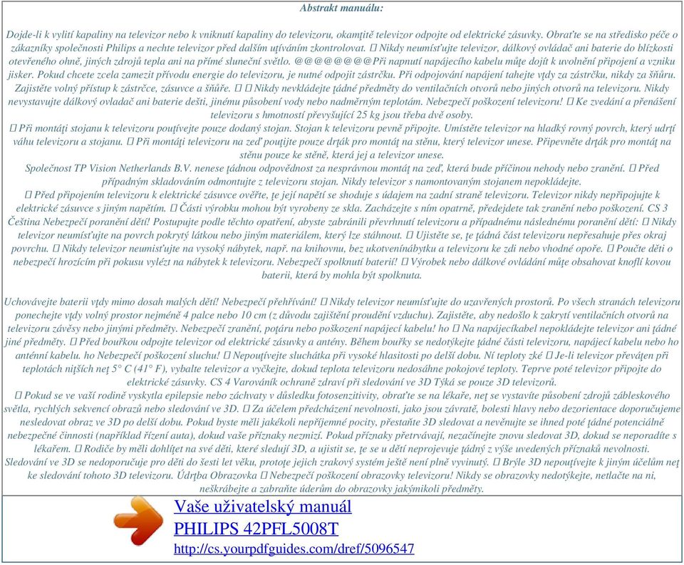 Nikdy neumísťujte televizor, dálkový ovládač ani baterie do blízkosti otevřeného ohně, jiných zdrojů tepla ani na přímé sluneční světlo.
