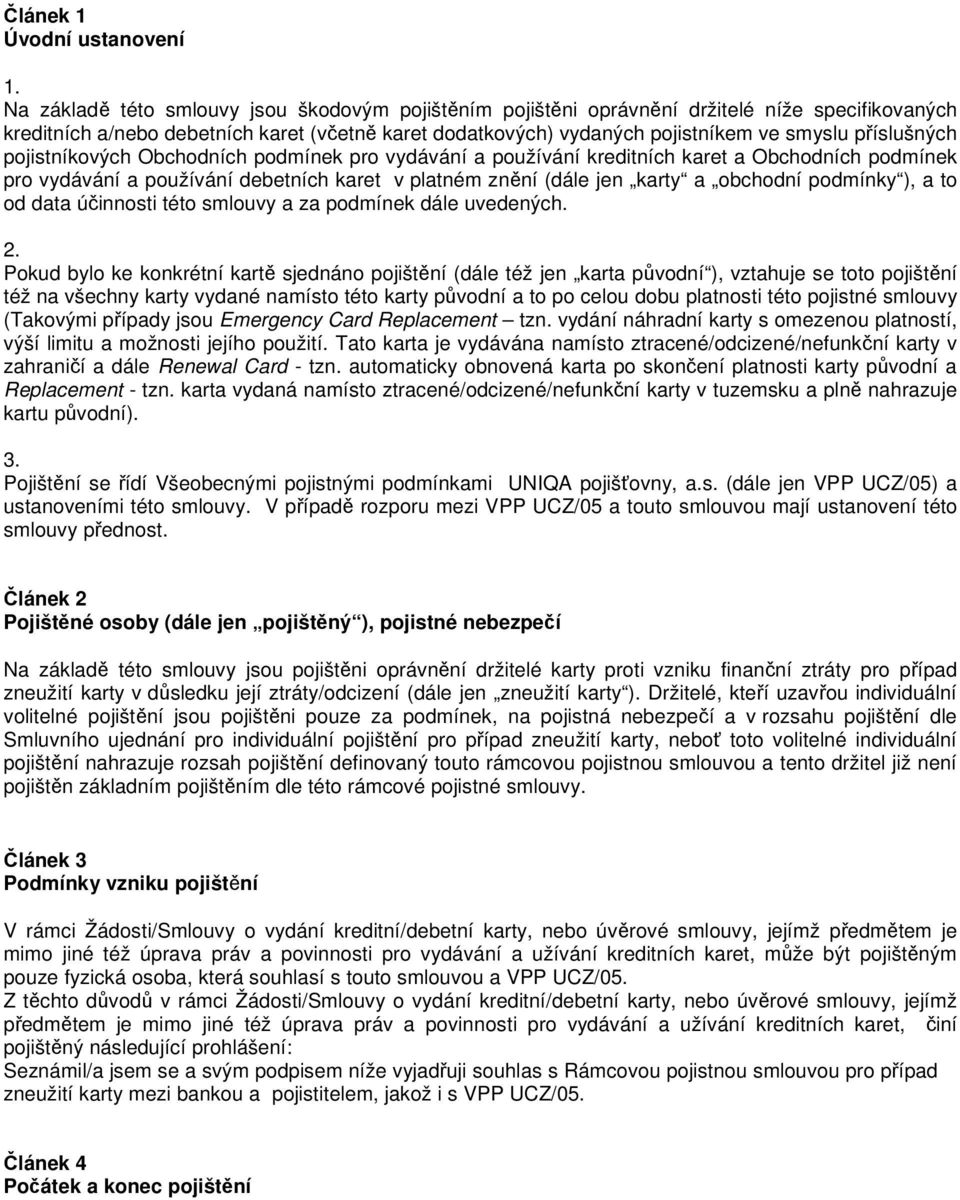 karty a obchodní podmínky ), a to od data účinnosti této smlouvy a za podmínek dále uvedených.