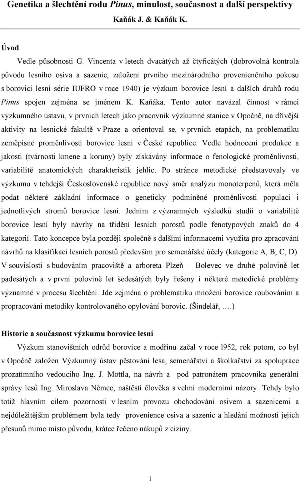 výzkum borovice lesní a dalších druhů rodu Pinus spojen zejména se jménem K. Kaňáka.