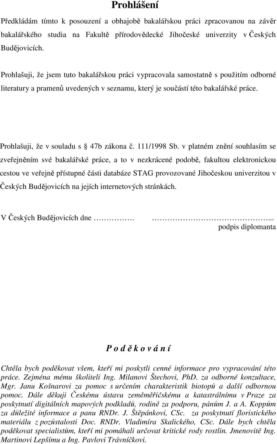 Prohlašuji, že v souladu s 47b zákona č. /99 Sb.