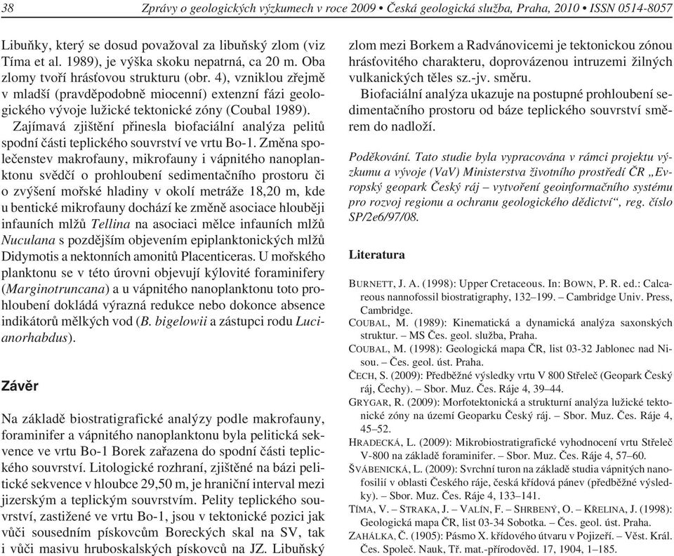 4), vzniklou zřejmě v mladší (pravděpodobně miocenní) extenzní fázi geologického vývoje lužické tektonické zóny (Coubal 1989).