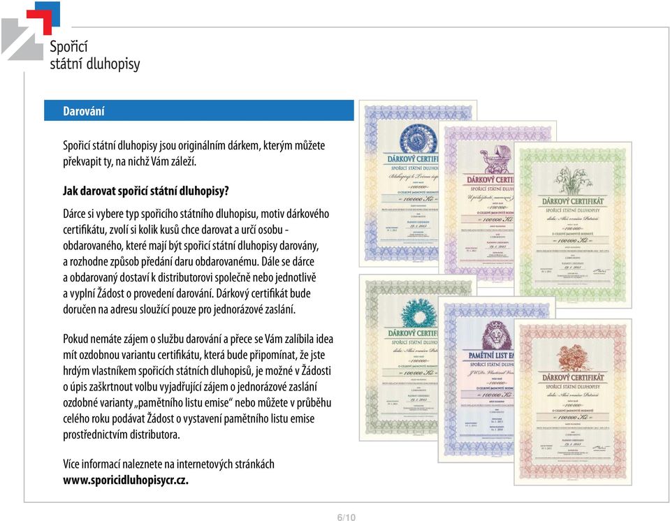 rozhodne způsob předání daru obdarovanému. Dále se dárce a obdarovaný dostaví k distributorovi společně nebo jednotlivě a vyplní Žádost o provedení darování.