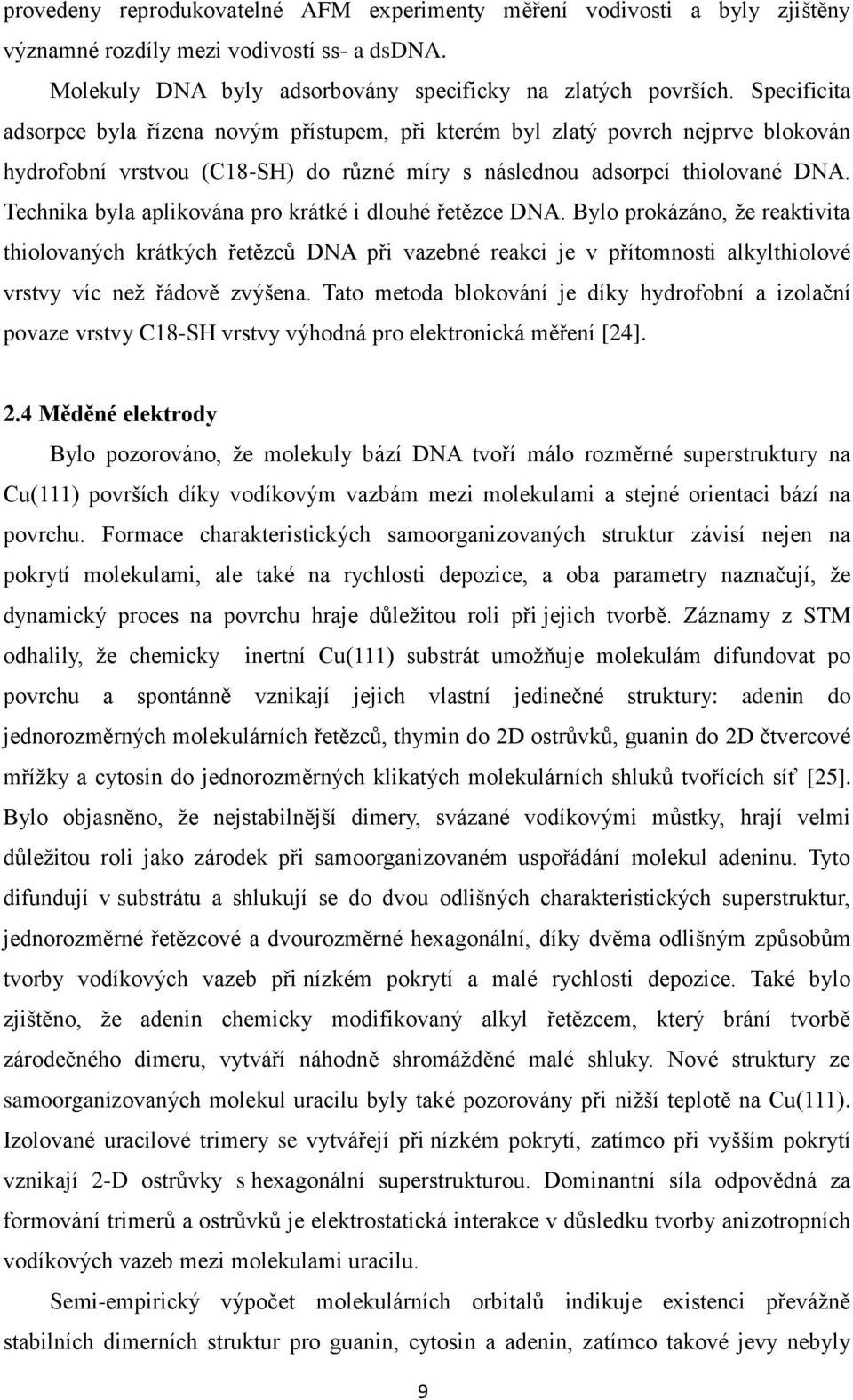 Technika byla aplikována pro krátké i dlouhé řetězce DNA.