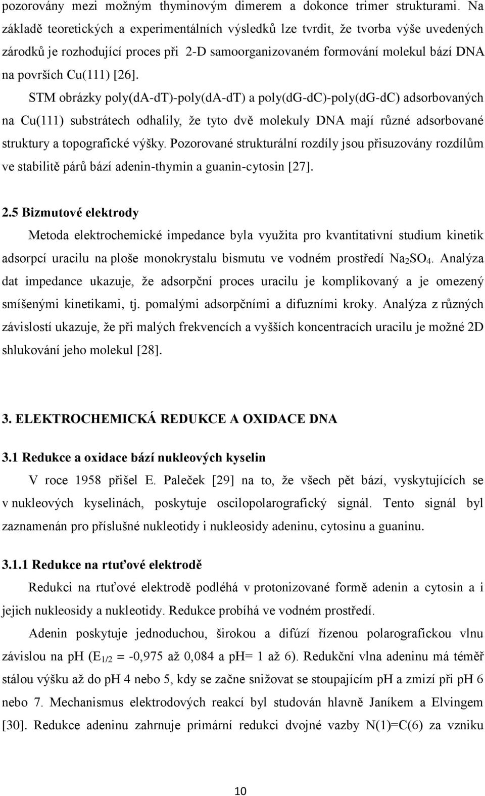 STM obrázky poly(da-dt)-poly(da-dt) a poly(dg-dc)-poly(dg-dc) adsorbovaných na Cu(111) substrátech odhalily, že tyto dvě molekuly DNA mají různé adsorbované struktury a topografické výšky.