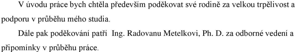 studia. Dále pak poděkování patří Ing.